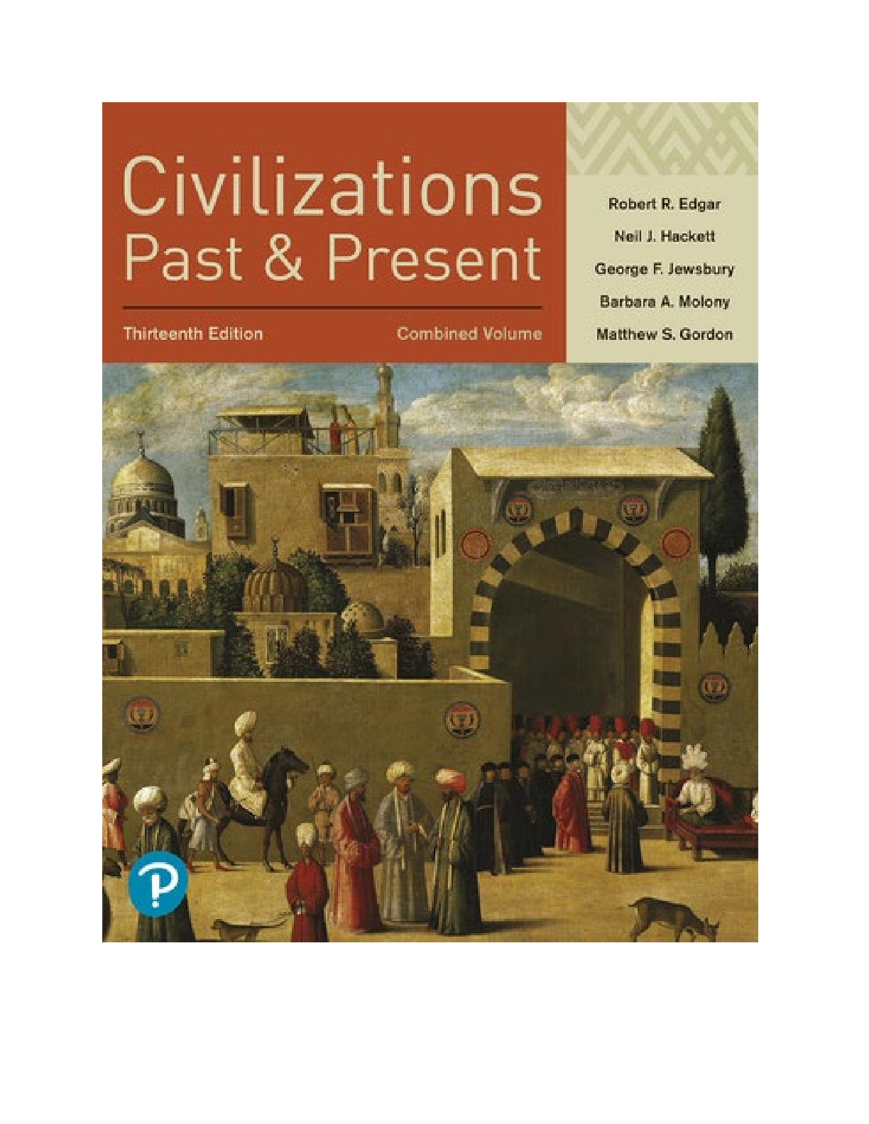 Civilizations Past and Present, Combined Volume, 13th edition By Robert R. Edgar, Neil J. Hackett, George F. Jewsbury, Barbara A. Molony, Matthew S. Gordon  [TEST BANK]